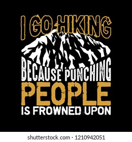 Hiking Quote and Saying, best for graphic goods. I go hiking because punching people