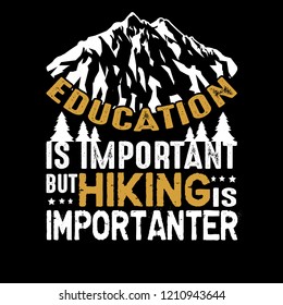 Hiking Quote and Saying, best for graphic goods. Education is important but hiking is