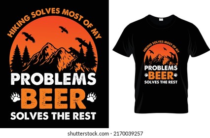 hiking solves most of my problems beer solves the rest t-shirt design