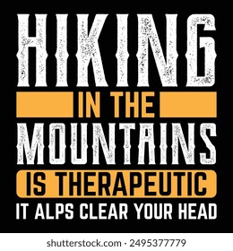 Hiking t shirt design saying Hiking in the mountains is therapeutic because it Alps clear your head