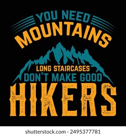 Hiking t shirt design saying You need mountains, long staircases don't make good hikers