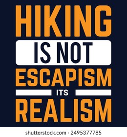 Hiking t shirt design saying Hiking is not escapism its realism