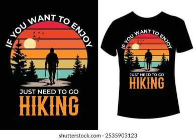 Hiking t shirt design saying If you want to enjoy just need to go hiking, Adventure t-shirt Design, Outdoor T-Shirt Design, Perfect T-Shirt for Nature Lovers and Adventures, vector illustration