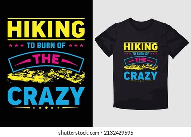 HIKING T-SHIRT DESIGN  HIKING TO BURN OF THE CRAZY