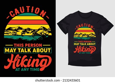 HIKING T-SHIRT DESIGN CAUTION THIS PERSON MAY TALK ABOUT HIKING AT ANY TIME.