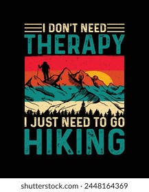 Hiking T-Shirt Design I Don't Need Therapy I Just Need To Go Hiking
