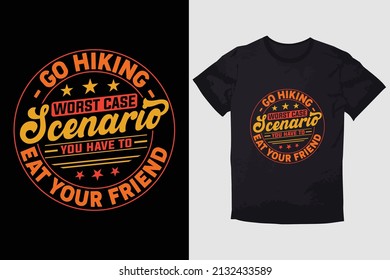 HIKING T-SHIRT DESIGN GO HIKING WORST CASE SCENARIO YOU HAVE TO EAT YOUR FRIEND