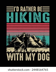 Hiking T-Shirt Design I'd Rather Be Hiking With My Dog