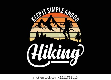 Hiking t-shirt Design Keep it simple and go hiking. Vector typography t shirt design for hiking lover T shirt Design, Vector with black background 