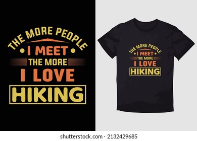 HIKING T-SHIRT DESIGN THE MORE PEOPLE I MEET THE MORE I LOVE HIKING