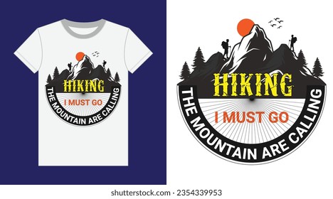 Hiking T-Shirt Design, The Mountain Are Calling And I Must Go Hiking