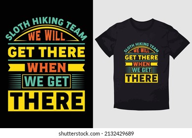 HIKING T-SHIRT DESIGN SLOTH HIKING TEAM WE WILL GET THERE WHEN WE GET THERE