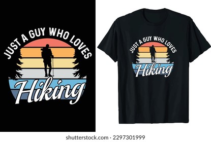Hiking T-shirt Design vector. just a guy who loves hiking, adventure mountain outdoor hiking custom T shirt designs, Vector graphic, Inspiring Motivation Quote, print design for t shirt and others.
