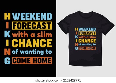 HIKING T-SHIRT DESIGN WEEKEND FORECAST HIKING WITH A SLIM CHANCE OF WANTING TO COME HOME