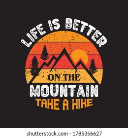 Hiking t-shirt.vintage typography mountain vector.outdoor lover traveling shirt.life s better on the mountain take a hike - best hiking and mountain quotes.