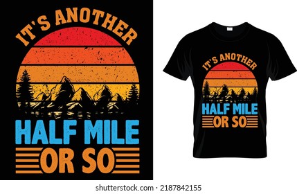 Hiking typography T-shirt design. it's another half of mile or so motivational and inscription quotes.
perfect for print item and bags,posters,cards. isolated on black background
