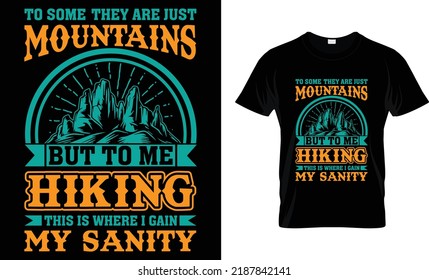 Hiking typography T-shirt design.to some they are just mountains  motivational and inscription quotes.
perfect for print item and bags,posters,cards. isolated on black background

