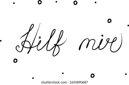 Hilf mir phrase handwritten with a calligraphy brush. Help me in german. Modern brush calligraphy. Isolated word black