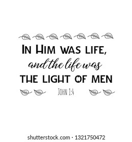 In Him was life, and the life was the light of men. Christian saying. Bible verse vector quote for typography and Social media post