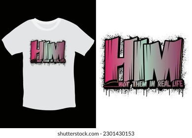 Him or them in real life graffiti t-shirt design