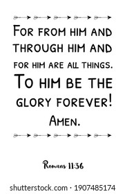  For from him and through him and for him are all things. Bible verse quote