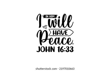 In him I will have peace. john -   Lettering design for greeting banners, Mouse Pads, Prints, Cards and Posters, Mugs, Notebooks, Floor Pillows and T-shirt prints design.
