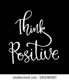 hink positive. Hand drawn typography poster. T shirt hand lettered calligraphic design. Inspirational vector typography. - Vector