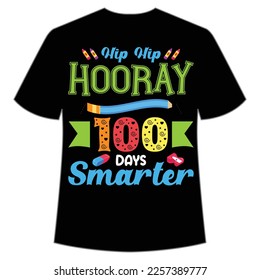 hip hip hooray 100 days smarter t-shirt Happy back to school day shirt print template, typography design for kindergarten pre k preschool, last and first day of school