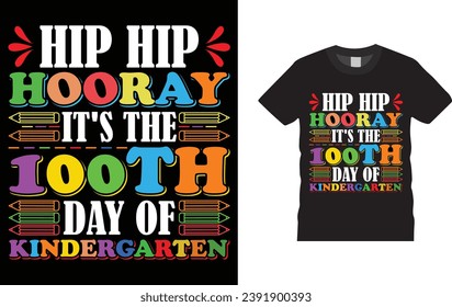 hip hip hooray it's the 100th day of kindergarten ,100 day of school,
Creative, typography , Illustration, vector t shirt design template, ready  for print poster, banner, mug, shirt.  
