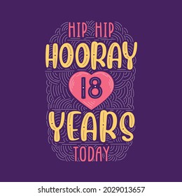 Hip hip hooray 18 years today, Birthday anniversary event lettering for invitation, greeting card and template.