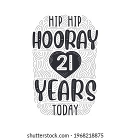 Hip hip hooray 21 years today, Birthday anniversary event lettering for invitation, greeting card and template.