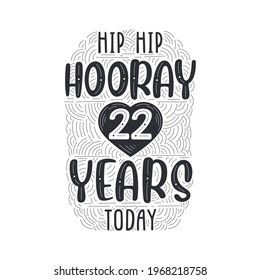 Hip hip hooray 22 years today, Birthday anniversary event lettering for invitation, greeting card and template.