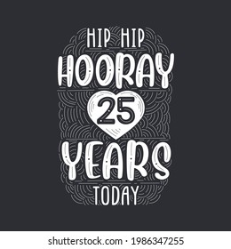Hip hip hooray 25 years today, Birthday anniversary event lettering for invitation, greeting card and template.