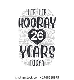Hip hip hooray 26 years today, Birthday anniversary event lettering for invitation, greeting card and template.