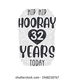 Hip hip hooray 32 years today, Birthday anniversary event lettering for invitation, greeting card and template.