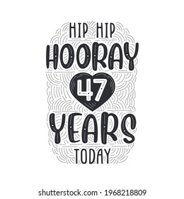 Hip hip hooray 47 years today, Birthday anniversary event lettering for invitation, greeting card and template.