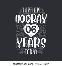 Hip hip hooray 6 years today, Birthday anniversary event lettering for invitation, greeting card and template.