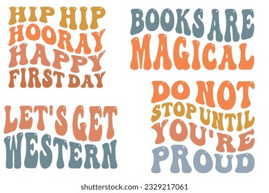 Hip Hip Hooray Happy First Day, Books Are Magical, Let's Get Western, Do Not Stop Until You're Proud retro wavy SVG bundle T-shirt designs