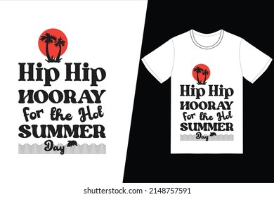 Hip, Hip, Hooray for the Hot Summer Day! t-shirt design. Summer t-shirt design vector. For t-shirt print and other uses.