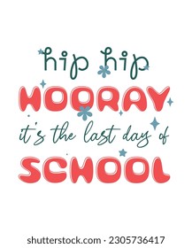 hip hip hooray it's the last day of school, Happy last day of school, Summer Vacation, Happy last day of school, Summer Vacation