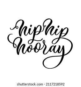 Hip hip hooray lettering inscription. Hand drawn calligraphy phrase for invitation and greeting card, t shirt, print and poster.