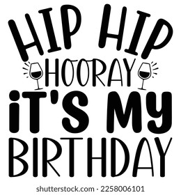 Hip Hip Hooray It's My Birthday Svg  T shirt design Vector File	