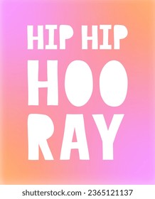 Hip Hip Hooray.Simple Vector Greeting Card with Handwritten White Letters Isolated on a Pink-Coral Background.Infantile Style Print with Funny Wishes ideal for Birthday. Congrats Card.RGB.Mesh Effect.