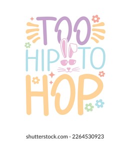 Too Hip To Hop. Easter Day T-Shirt design, Vector graphics, typographic posters, or banners.