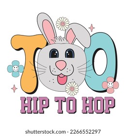 too hip to hop, easter t shirt design