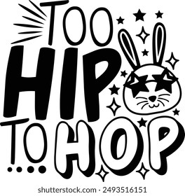 Too Hip To Hop Funny Easter Bunny Typography Design 