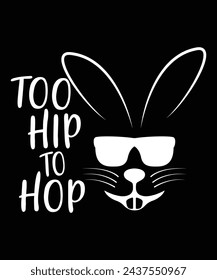 Too Hip To Hop Happy Easter day shirt print template typography design for Easter day Easter Sunday rabbits vector bunny egg illustration art