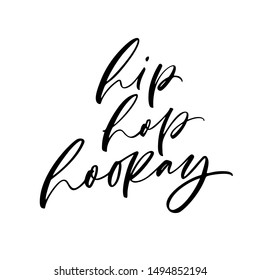 Hip hop hooray ink pen vector lettering. Happy holiday, Birthday clip art. Handwritten modern brush calligraphy for invitation and greeting card, t-shirt, prints and posters. Optimist phrase.