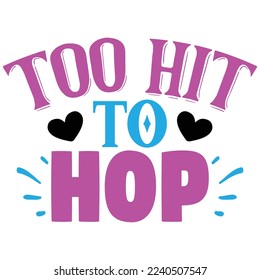 Too Hip to Hop SVG   T shirt design Vector File
