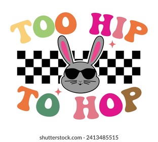 Too hip to hop T-shirt, Happy Easter Shirts, Hunting Squad, Easter Quotes, Easter for Kids, March Shirt, Welcome Spring, Cut File For Cricut And Silhouette